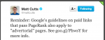 Matt Cutts på Twitter: Reminder: Google's guidelines on paid links that pass PageRank also apply to "advertorial" pages. See http://goo.gl/PhwsY for more info.
